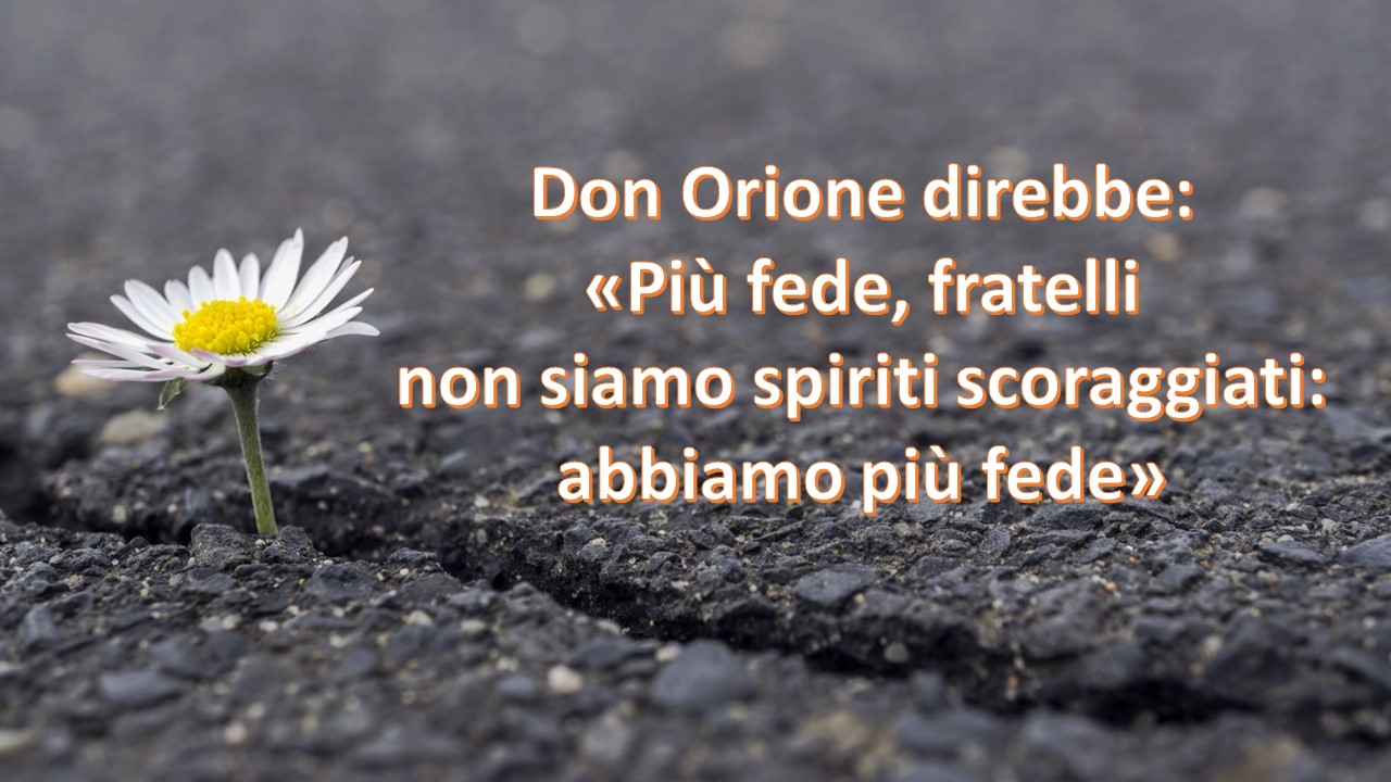 "Pi&ugrave; fede ..." don Orione richiama la nostra attenzione su ci&ograve; che "veramente" ci occorre